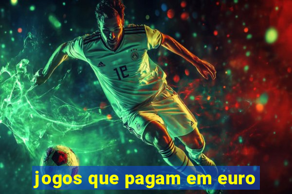 jogos que pagam em euro